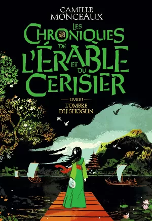 Camille Monceaux – Les chroniques de l'érable et du cerisier, Tome 3 : L'ombre du shogun